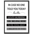 Inspirational 11x14in Black Framed Wall Art in Case No One Told You Today, Hello, Good Morning, You Belong Here, You're Doing Great, I Believe in You, Signs